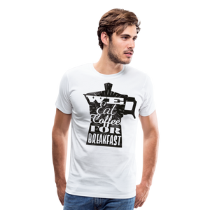 We Eat Coffee For Breakfast | Men's T-Shirt - white