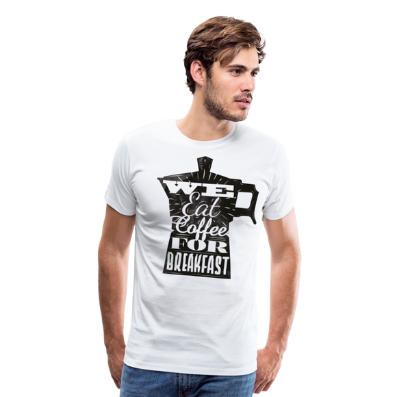 We Eat Coffee For Breakfast | Men's T-Shirt - white