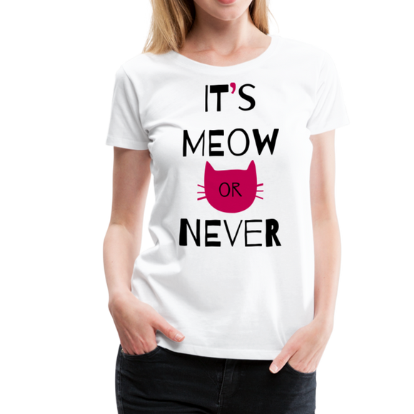 It's Meow Or Never I | Women’s Premium T-Shirt - white