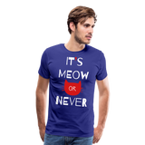 Meow Or Never II | Men's Premium T-Shirt - royal blue