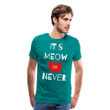 Meow Or Never II | Men's Premium T-Shirt - teal