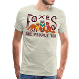 Foxes Are People Too | Men's Premium T-Shirt - heather oatmeal