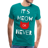 It's Meow Or Never II | Men's Premium T-Shirt - teal