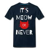 It's Meow Or Never II | Men's Premium T-Shirt - deep navy