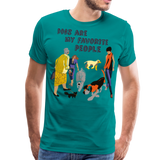 Dogs Are My Favorite People III | Men's Premium T-Shirt - teal