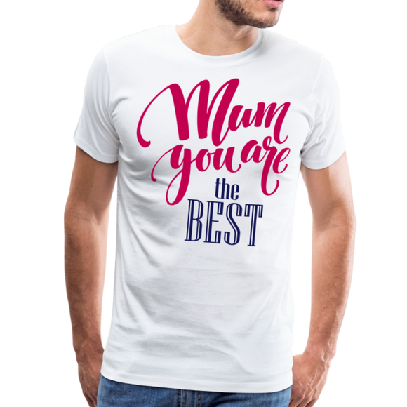 Mum You Are The Best II | Men's Premium T-Shirt - white