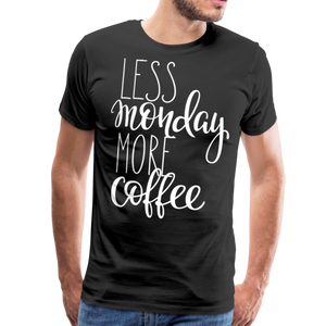 Less Monday More Coffee II | Men's Premium T-Shirt - black