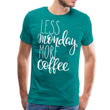 Less Monday More Coffee II | Men's Premium T-Shirt - teal