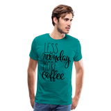 Less Monday More Coffee I | Men's Premium T-Shirt - teal