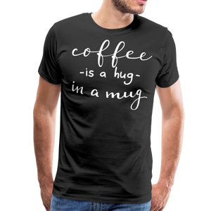 Coffee Is A Hug In A Mug II | Men's Premium T-Shirt - black