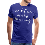 Coffee Is A Hug In A Mug II | Men's Premium T-Shirt - royal blue