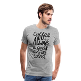 Coffee Is Always A Good Idea II | Men's Premium T-Shirt - heather gray