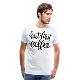 But First Coffee I | Men's Premium T-Shirt - white