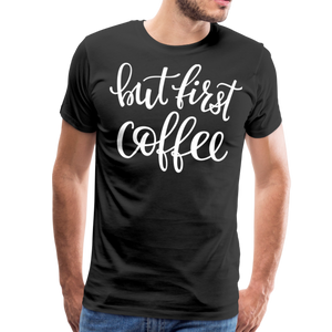 But First Coffee II | Men's Premium T-Shirt - black