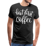 But First Coffee II | Men's Premium T-Shirt - black