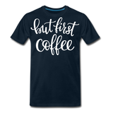 But First Coffee II | Men's Premium T-Shirt - deep navy