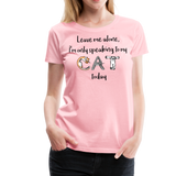 I'm Only Speaking To My Cat Today | Women’s Premium T-Shirt - pink