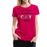 I'm Only Speaking To My Cat Today | Women’s Premium T-Shirt - dark pink