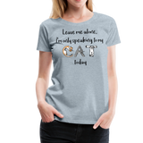 I'm Only Speaking To My Cat Today | Women’s Premium T-Shirt - heather ice blue