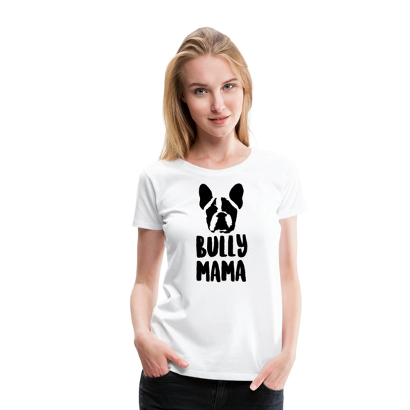 Bully Mama | Women’s Premium T-Shirt - white