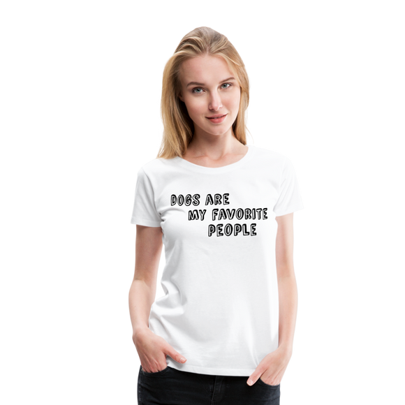 Dogs Are My Favorite People I | Women’s Premium T-Shirt - white