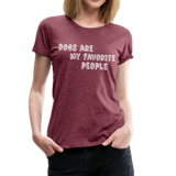 Dogs Are My Favorite People II | Women’s Premium T-Shirt - heather burgundy