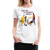 Dogs Are My Favorite People III | Women’s Premium T-Shirt - white