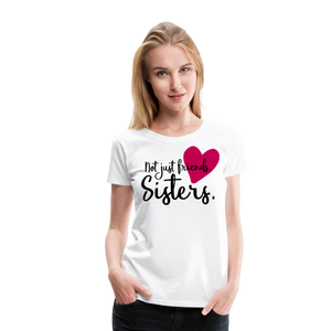 Not Just Friends - Sisters I | Women’s Premium T-Shirt - white