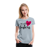 Not Just Friends - Sisters I | Women’s Premium T-Shirt - heather ice blue