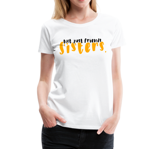 Not Just Friends - Sisters III | Women’s Premium T-Shirt - white