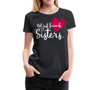 Not Just Friends - Sisters II | Women’s Premium T-Shirt - black