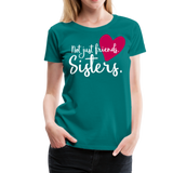 Not Just Friends - Sisters II | Women’s Premium T-Shirt - teal