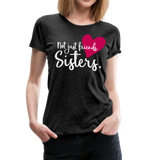 Not Just Friends - Sisters II | Women’s Premium T-Shirt - charcoal gray