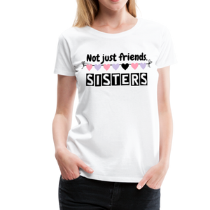 Not Just Friends - Sisters V | Women’s Premium T-Shirt - white