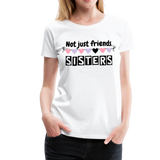 Not Just Friends - Sisters V | Women’s Premium T-Shirt - white