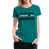 Not Just Friends - Sisters V | Women’s Premium T-Shirt - teal