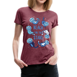 Reach For The Stars | Women’s Premium T-Shirt - heather burgundy