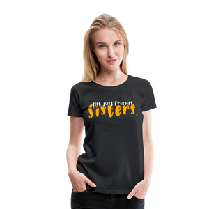 Not Just Friends - Sisters IV | Women’s Premium T-Shirt - black