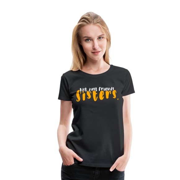 Not Just Friends - Sisters IV | Women’s Premium T-Shirt - black