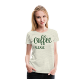 Coffee Please | Women’s Premium T-Shirt - heather oatmeal