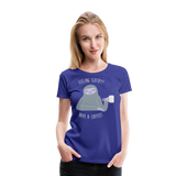 Have A Coffee | Women’s Premium T-Shirt - royal blue