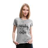 More Coffee II | Women’s Premium T-Shirt - heather gray