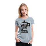 Eat Coffee | Women’s Premium T-Shirt - heather ice blue