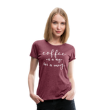 Coffee - Hug In A Mug II | Women’s Premium T-Shirt - heather burgundy