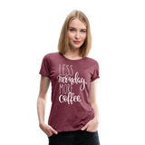 More Coffee I | Women’s Premium T-Shirt - heather burgundy