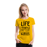 Life Begins After Coffee I | Women’s Premium T-Shirt - sun yellow