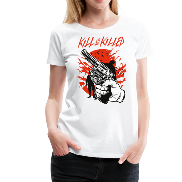 Kill Or Be Killed | Women’s Premium T-Shirt - white