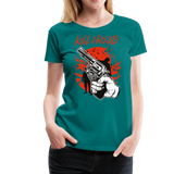 Kill Or Be Killed | Women’s Premium T-Shirt - teal