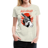 Kill Or Be Killed | Women’s Premium T-Shirt - heather oatmeal