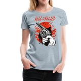 Kill Or Be Killed | Women’s Premium T-Shirt - heather ice blue